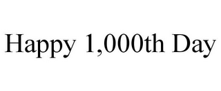 HAPPY 1,000TH DAY