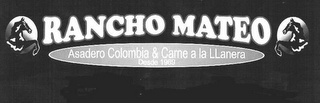 RANCHO MATEO ASADERO COLOMBIA & CARNE A LA LLANERA DESDE 1969