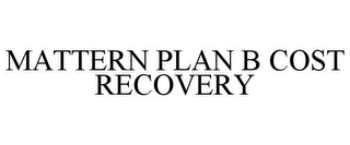 MATTERN PLAN B COST RECOVERY