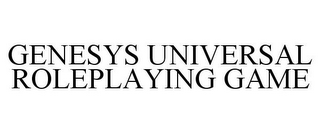 GENESYS UNIVERSAL ROLEPLAYING GAME