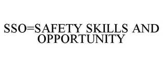 SSO=SAFETY SKILLS AND OPPORTUNITY