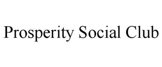 PROSPERITY SOCIAL CLUB