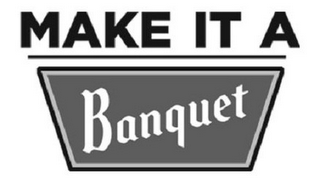 MAKE IT A BANQUET