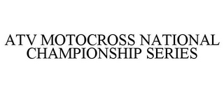 ATV MOTOCROSS NATIONAL CHAMPIONSHIP SERIES