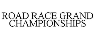 ROAD RACE GRAND CHAMPIONSHIPS