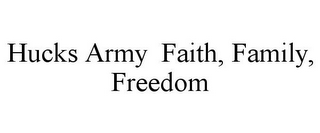 HUCKS ARMY FAITH, FAMILY, FREEDOM