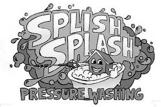 SPLISH SPLASH PRESSURE WASHING