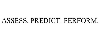 ASSESS. PREDICT. PERFORM.