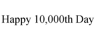 HAPPY 10,000TH DAY