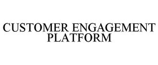 CUSTOMER ENGAGEMENT PLATFORM