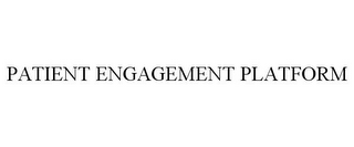 PATIENT ENGAGEMENT PLATFORM