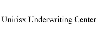 UNIRISX UNDERWRITING CENTER