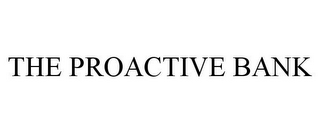 THE PROACTIVE BANK