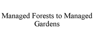 MANAGED FORESTS TO MANAGED GARDENS