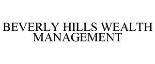 BEVERLY HILLS WEALTH MANAGEMENT