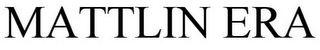 MATTLIN ERA