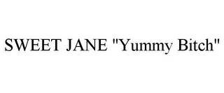 SWEET JANE "YUMMY BITCH"