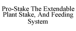 PRO-STAKE THE EXTENDABLE PLANT STAKE, AND FEEDING SYSTEM