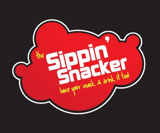 THE SIPPIN' SNACKER HAVE YOUR SNACK & DRINK IT TOO!