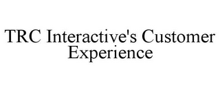 TRC INTERACTIVE'S CUSTOMER EXPERIENCE