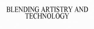 BLENDING ARTISTRY AND TECHNOLOGY