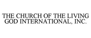 THE CHURCH OF THE LIVING GOD INTERNATIONAL, INC.