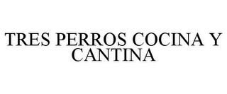 TRES PERROS COCINA Y CANTINA