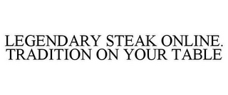 LEGENDARY STEAK ONLINE. TRADITION ON YOUR TABLE