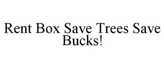 RENT BOX SAVE TREES SAVE BUCKS!