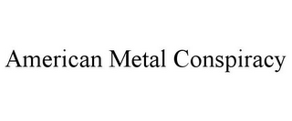 AMERICAN METAL CONSPIRACY