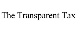 THE TRANSPARENT TAX