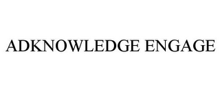 ADKNOWLEDGE ENGAGE