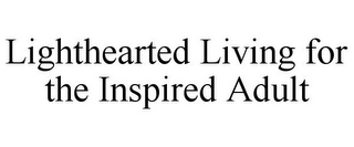 LIGHTHEARTED LIVING FOR THE INSPIRED ADULT