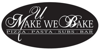 U MAKE WE BAKE PIZZA - PASTA - SUBS - BAR