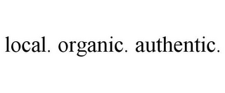 LOCAL. ORGANIC. AUTHENTIC.