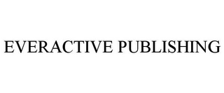 EVERACTIVE PUBLISHING