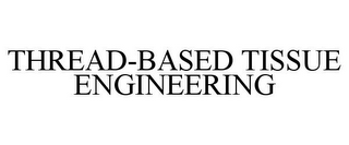 THREAD-BASED TISSUE ENGINEERING