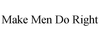 MAKE MEN DO RIGHT