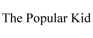 THE POPULAR KID
