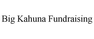 BIG KAHUNA FUNDRAISING