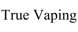 TRUE VAPING