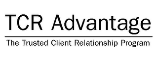 TCR ADVANTAGE THE TRUSTED CLIENT RELATIONSHIP PROGRAM
