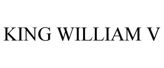 KING WILLIAM V