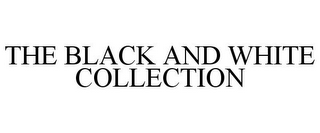 THE BLACK AND WHITE COLLECTION
