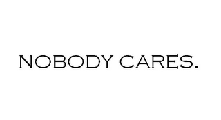 NOBODY CARES.