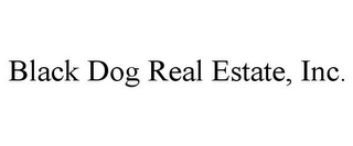 BLACK DOG REAL ESTATE, INC.