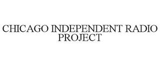 CHICAGO INDEPENDENT RADIO PROJECT