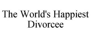 THE WORLD'S HAPPIEST DIVORCEE