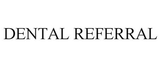 DENTAL REFERRAL