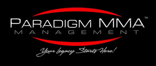 PARADIGM MMA MANAGEMENT YOUR LEGACY STARTS HERE!